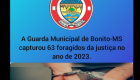 Guarda Municipal de Bonito prendeu 63 procurados pela justiça em 2023