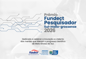 Fundect vai premiar pesquisadores que transformam ciência em desenvolvimento