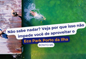 Não sabe nadar? Veja por que isso não impede você de aproveitar o Eco Park Porto da Ilha