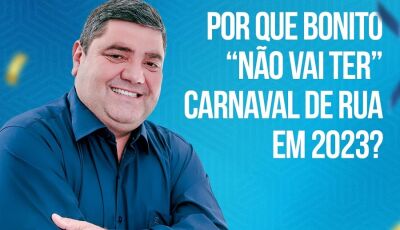 Bonito não terá Carnaval e prefeito destaca onde vai investir os R$ 600 mil que seria usado na festa