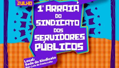 Bora participar do 1° Arraiá do Sindicato dos Servidores Públicos de Bonito?, VEJA PROGRAMAÇÃO