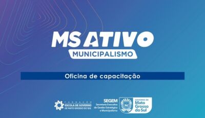 Capacitação da terceira fase do MS Ativo Municipalismo começa nesta semana