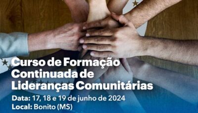 Bonito recebe curso de formação continuada para Lideranças Comunitárias de 17 a 18 de junho