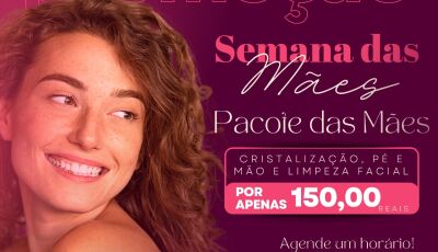 Especial Dia das Mães  Pacote de Beleza no Conforto da Sua Casa!