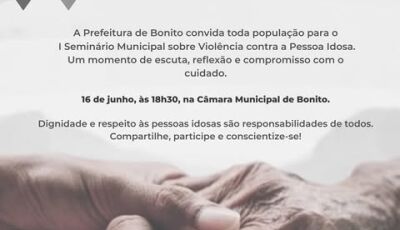 Bonito realiza 1&ordm; Seminário Municipal de Conscientização da Violência contra a Pessoa Idosa