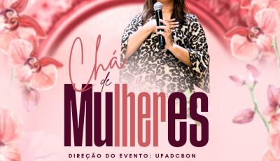 Chá de Mulheres: Assembleia de Deus Missões promove tarde de fé e cuidado em Bonito/MS