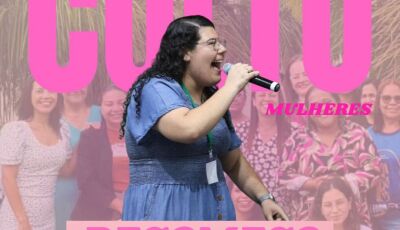 Recomeço: Culto das Mulheres terá palavra especial da Pastora Keyla
