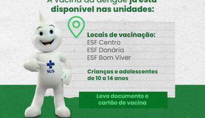 Vacina contra a dengue está disponível nas ESF Centro, Donária e Bom Viver