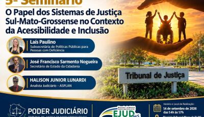 TJMS promove 5&ordm; Seminário sobre acessibilidade e inclusão nos Sistemas de Justiça
