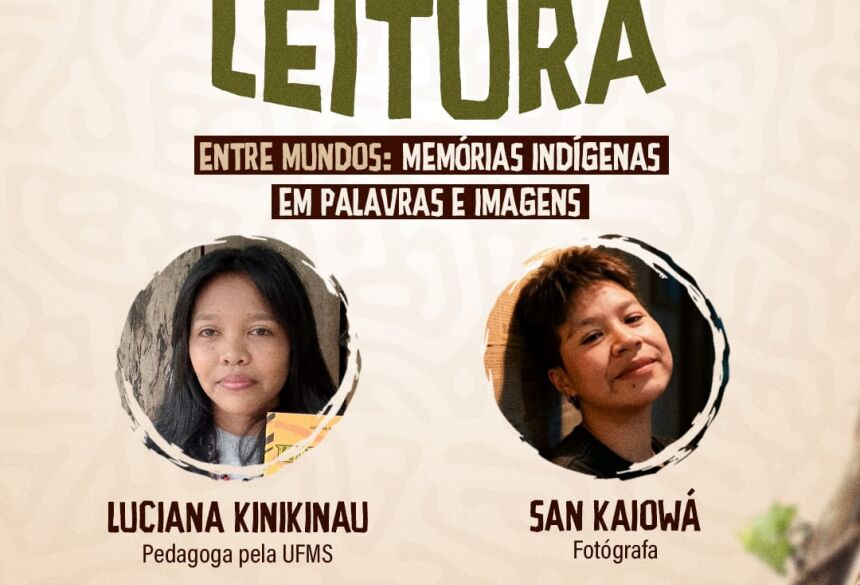 Participam do evento a pedagoga Luciana Kinikinau, representante do povo Kinikinau, e a fotógrafa San Kaiowá, do povo Guarani Kaiowá