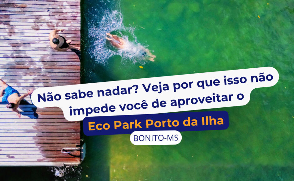 Não sabe nadar? Veja por que isso não impede você de aproveitar o Eco Park Porto da Ilha
