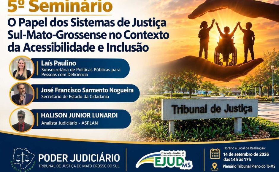 TJMS promove 5&ordm; Seminário sobre acessibilidade e inclusão nos Sistemas de Justiça